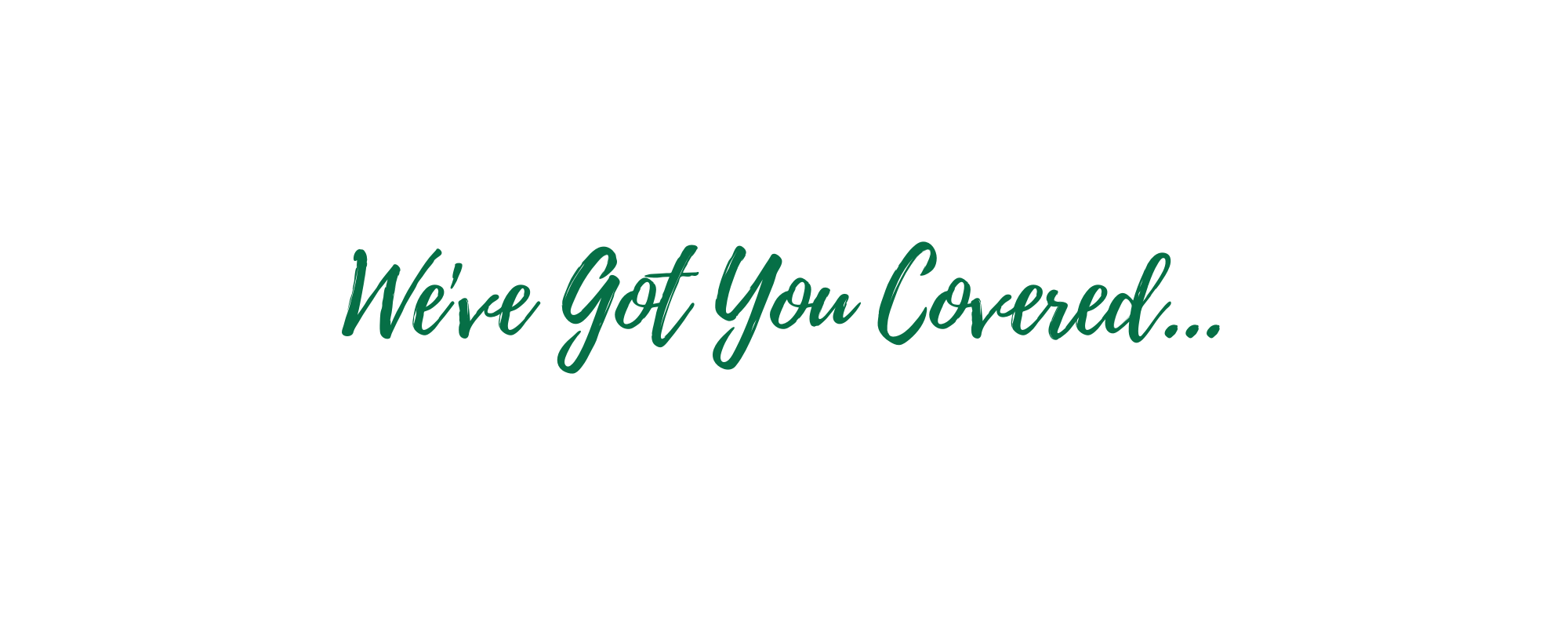 We've Got You Covered